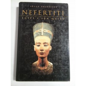 NEFERTITI  EGYPT' S  SUN  QUEEN  (Nefertiti Regina Soare a Egiptului)  - Joyce Tyldesley  